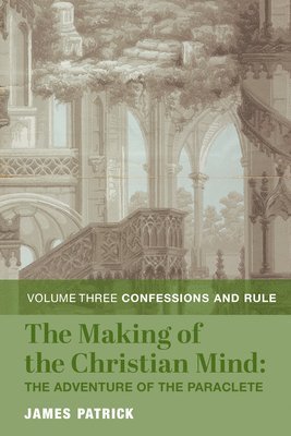Making of the Christian Mind: The Adventure – Vol. 3: Confessions and Rule
