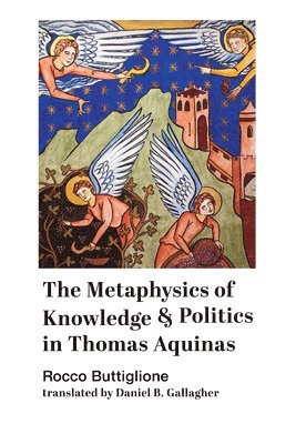 The Metaphysics of Knowledge and Politics in Thomas Aquinas 1