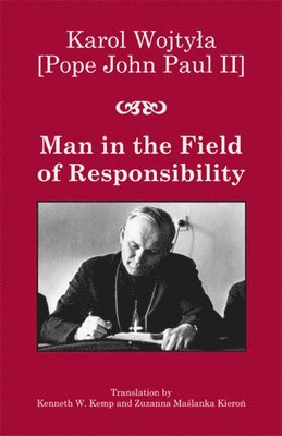 Karol Wojtyla, Kenneth W. Kemp, Zuzanna Maslank Kieron, Alfred Wierzbicki - Man in the Field of Responsibility, Inbunden