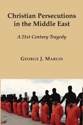 bokomslag Christian Persecutions in the Middle East - A 21st Century Tragedy