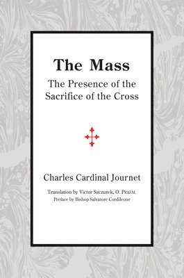 The Mass  The Presence of the Sacrifice of the Cross 1
