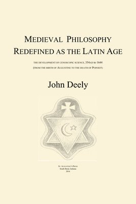 John Deely - Medieval Philosophy Redefined as the Latin Age, Häftad