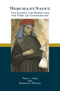 bokomslag Merchant Saint: The Church, the Market, and the First Lay Canonization