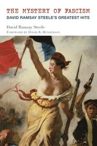 bokomslag The Mystery of Fascism  David Ramsay Steele`s Greatest Hits