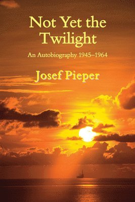 Not Yet the Twilight  An Autobiography 19451964 1