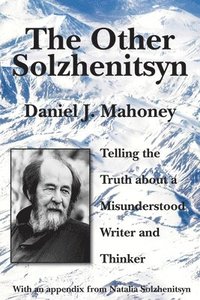 bokomslag The Other Solzhenitsyn  Telling the Truth about a Misunderstood Writer and Thinker
