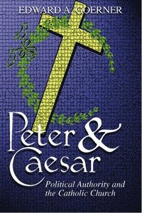 bokomslag Peter and Caesar: Political Authority and the Catholic Church