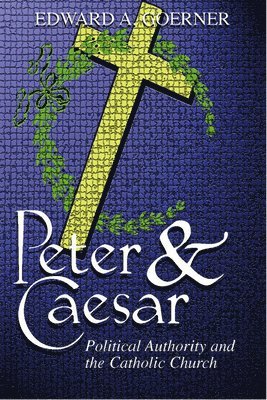 Peter and Caesar: Political Authority and the Catholic Church 1