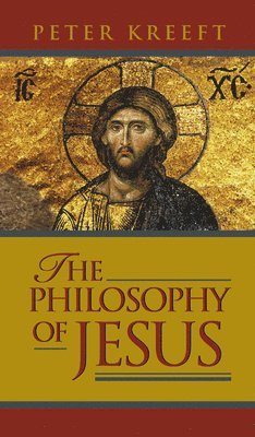 Peter Kreeft - Philosophy of Jesus, Inbunden