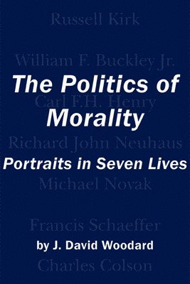 bokomslag The Politics of Morality  Portraits in Seven Lives