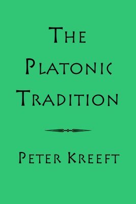 Peter Kreeft - Platonic Tradition, Inbunden