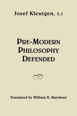 Josef Kleutgen, William H. Marshner - Pre–Modern Philosophy Defended, Inbunden