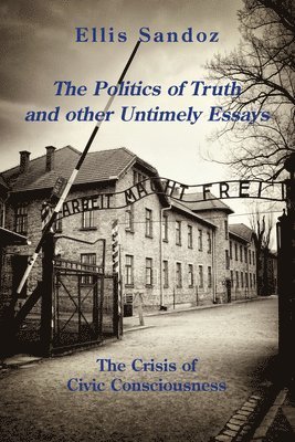 The Politics of Truth and Other Timely Essays  The Crisis of Civic Consciousness 1