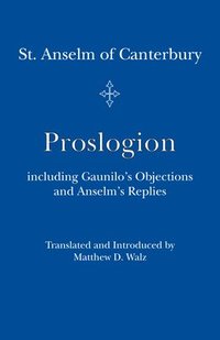 bokomslag Proslogion - including Gaunilo Objections and Anselm`s Replies