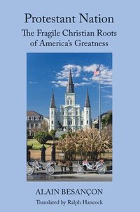 bokomslag Protestant Nation  The Fragile Christian Roots of America`s Greatness