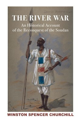Winston S. Churchill, James W. Muller, Lady Soames, James W. Muller, James W Muller - River War 2V – Historical Account of Reconquest of Soudan, Inbunden