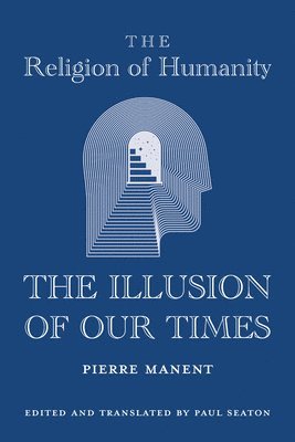 bokomslag The Religion of Humanity  The Illusion of Our Times