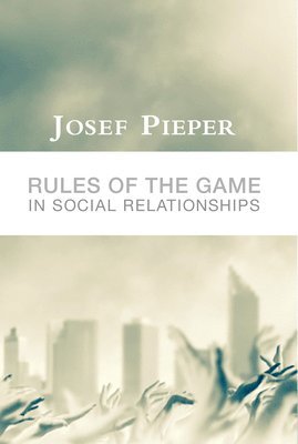 Josef Pieper, Dan Farrelly - Rules of the Game in Social Relationships, Häftad