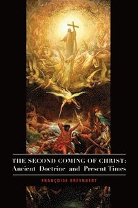 bokomslag The Second Coming of Christ  Ancient Doctrine and Present Times
