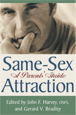 John F. Osfs Harvey, Gerard V. Bradley - Same Sex Attraction – A Parents Guide, Inbunden
