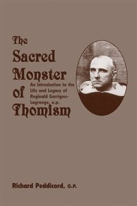 bokomslag Sacred Monster Of Thomism  Life & Legacy Reginald GarrigouLagrange