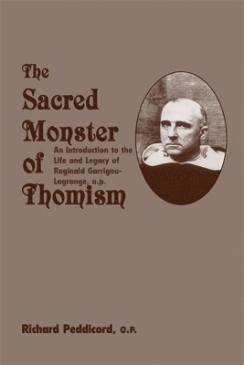 bokomslag Sacred Monster Of Thomism - Life & Legacy Reginald Garrigou-Lagrange