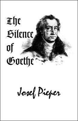 Josef Pieper - Silence of Goethe, Häftad