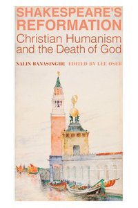bokomslag Shakespeare`s Reformation  Christian Humanism and the Death of God