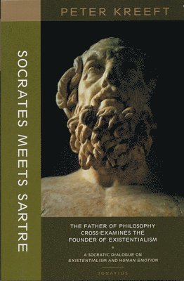 Socrates Meets Sartre – The Father of Philosophy Cross–examines the Founder of Existentialism