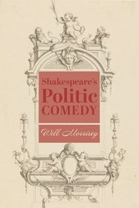 bokomslag Shakespeare?s Politic Comedy