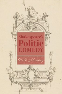 bokomslag Shakespeares Politic Comedy