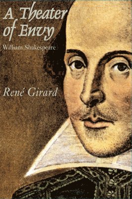 Rene Girard - Theater Of Envy – William Shakespeare, Häftad