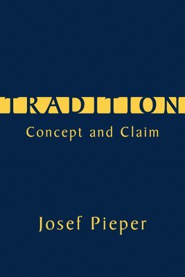 Josef Pieper, E. Christian Kopff - Tradition – Concept and Claim, Häftad