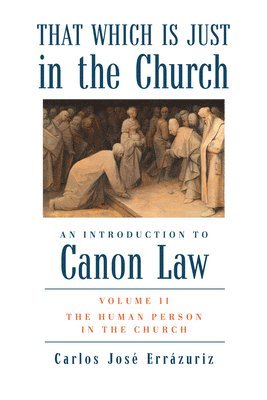 bokomslag That Which Is Just in the Church - Volume 2: The Human Person in the Church
