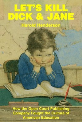 bokomslag Let`s Kill Dick and Jane - How the Open Court Publishing Company Fought the Culture of American Education