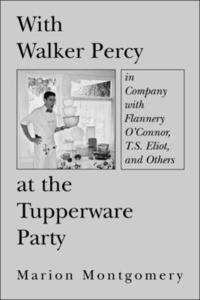 bokomslag With Walker Percy at the Tupperware Party  in Company with Flannery O`Connor, T.S. Eliot, and Others