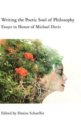 bokomslag Writing the Poetic Soul of Philosophy - Essays in Honor of Michael Davis