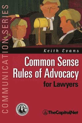Keith Evans - Common Sense Rules of Advocacy for Lawyers, Inbunden