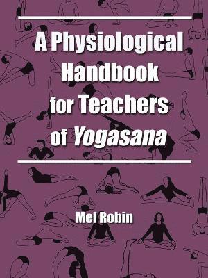Mel Robin - Physiological Handbook for Teachers of Yogasana, Häftad