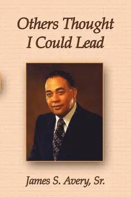 James Avery Sr, James S Avery - Others Thought I Could Lead, Häftad. Tillgänglighet: Lägg i varukorg