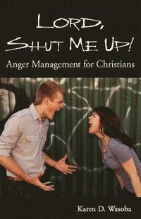 bokomslag Lord, Shut Me Up! Anger Management for Christians