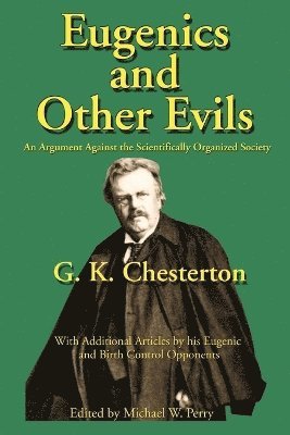 G K Chesterton, Michael W Perry, Michael W. Perry - Eugenics and Other Evils, Häftad