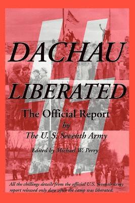 U S Seventh Army, Michael W Perry - Dachau Liberated, Häftad