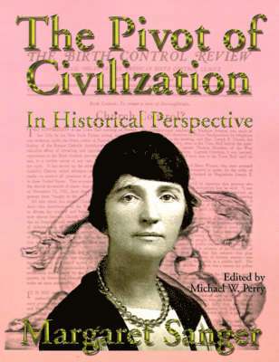 Margaret Sanger, Michael W Perry - Pivot of Civilization in Historical Perspective, Häftad