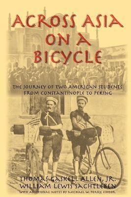 Thomas Gaskell Allen, William Lewis Sachtleben, Michael W Perry - Across Asia on a Bicycle, Häftad