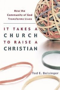 bokomslag It Takes a Church to Raise a Christian - How the Community of God Transforms Lives