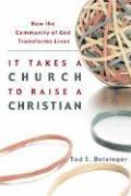 It Takes a Church to Raise a Christian  How the Community of God Transforms Lives 1