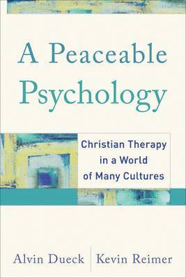 bokomslag A Peaceable Psychology - Christian Therapy in a World of Many Cultures