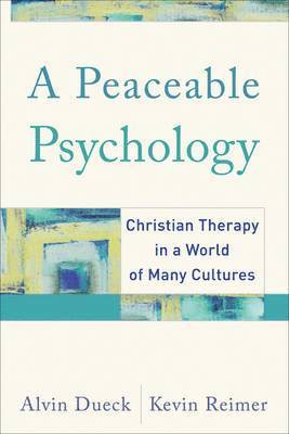 A Peaceable Psychology - Christian Therapy in a World of Many Cultures 1