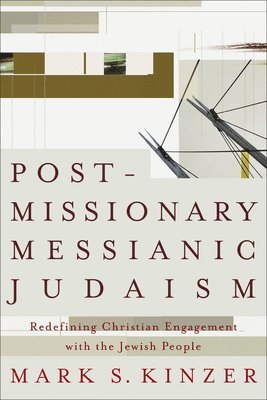 Postmissionary Messianic Judaism  Redefining Christian Engagement with the Jewish People 1